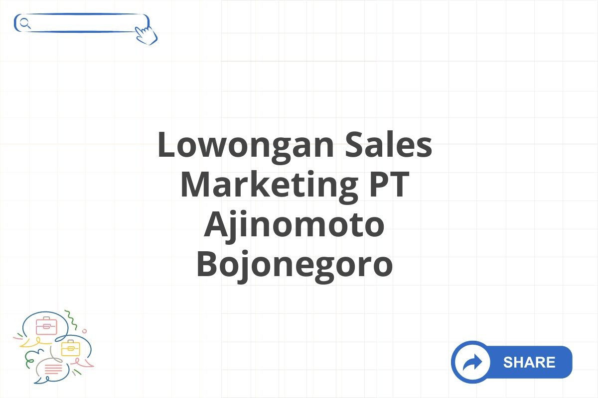 Lowongan Sales Marketing PT Ajinomoto Bojonegoro