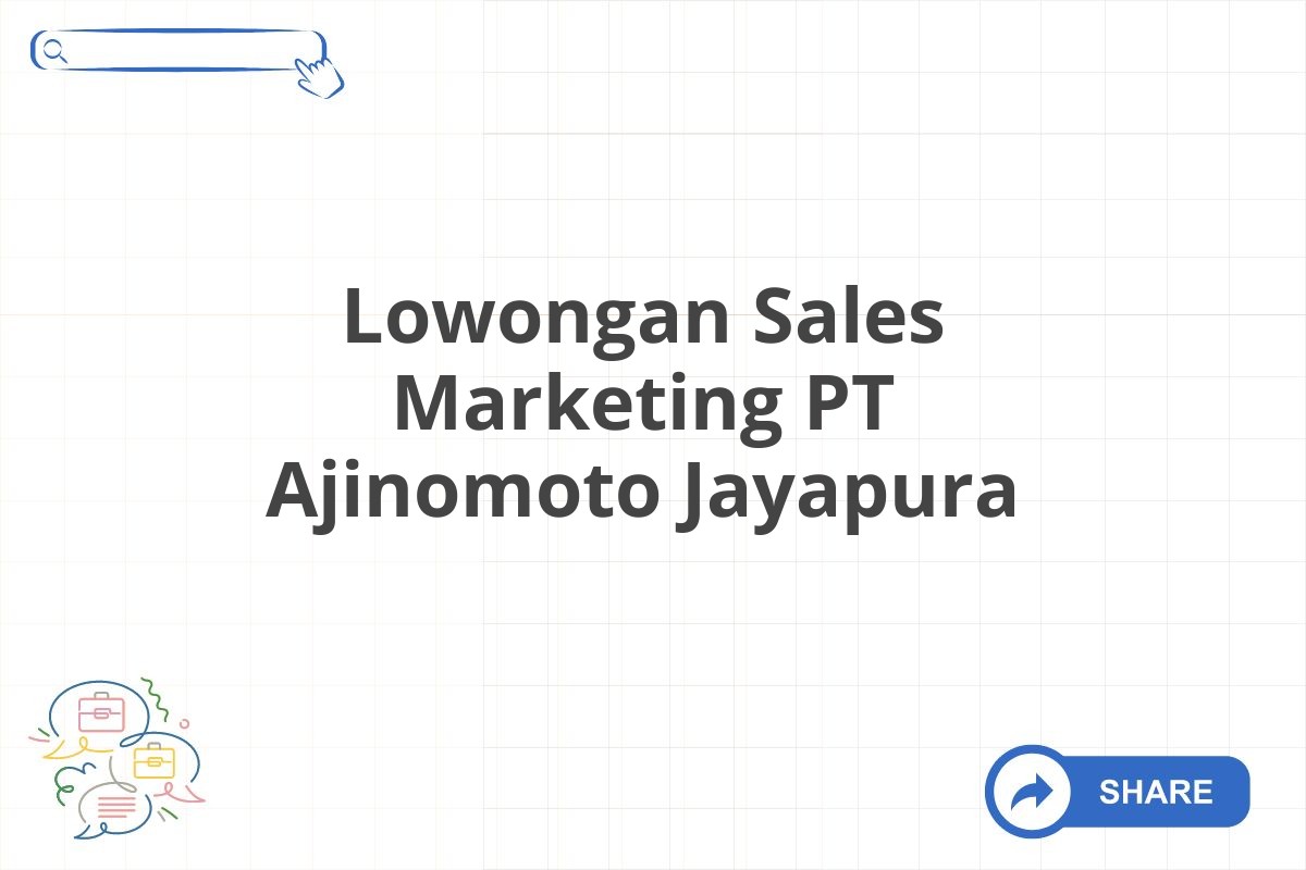 Lowongan Sales Marketing PT Ajinomoto Jayapura