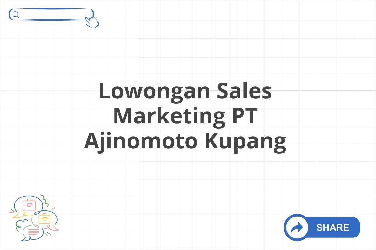 Lowongan Sales Marketing PT Ajinomoto Kupang