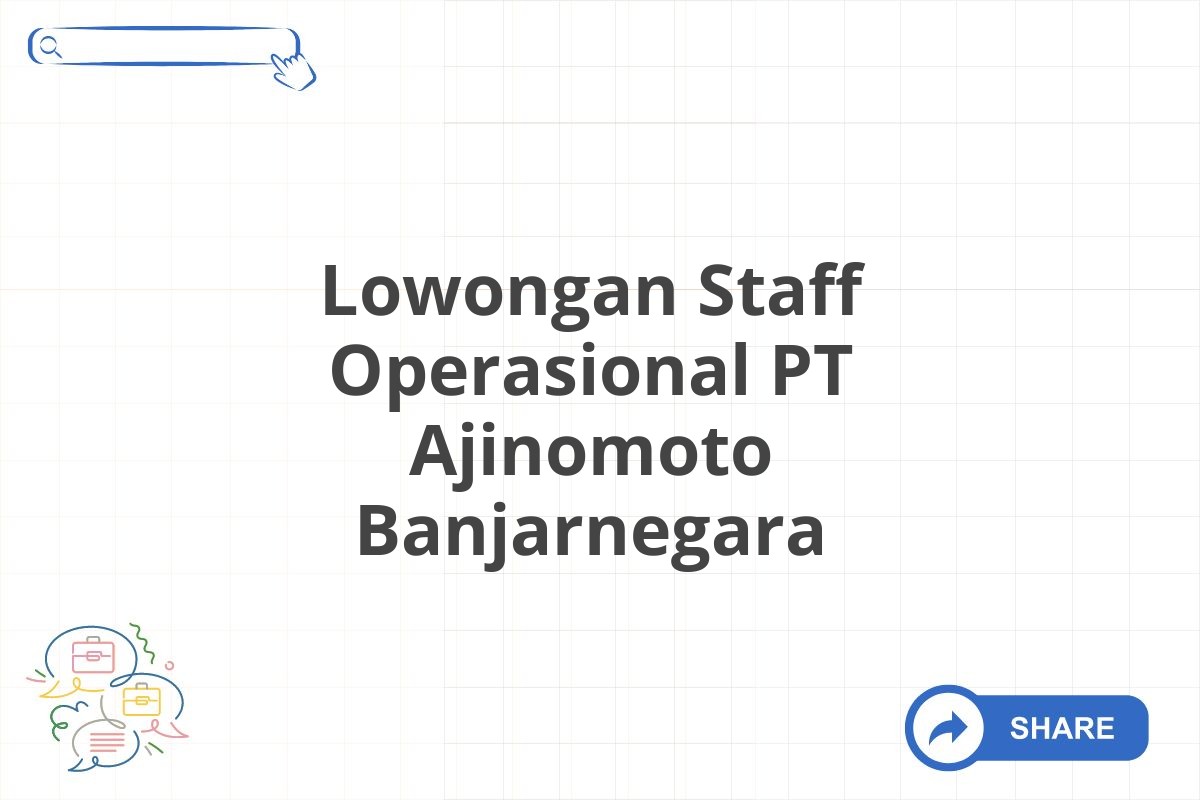 Lowongan Staff Operasional PT Ajinomoto Banjarnegara