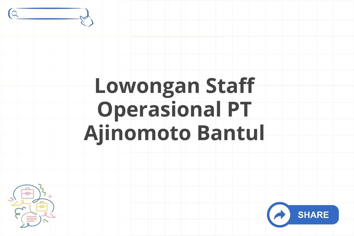 Lowongan Staff Operasional PT Ajinomoto Bantul