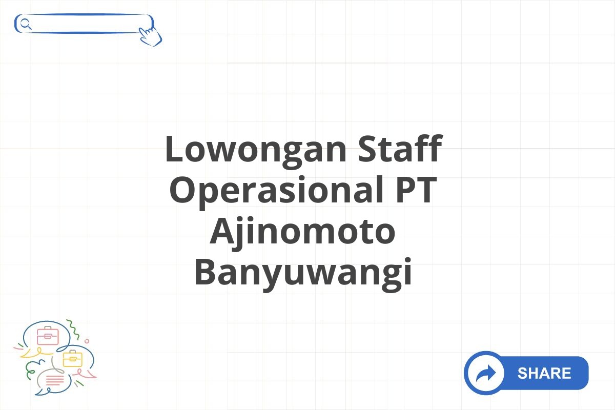 Lowongan Staff Operasional PT Ajinomoto Banyuwangi