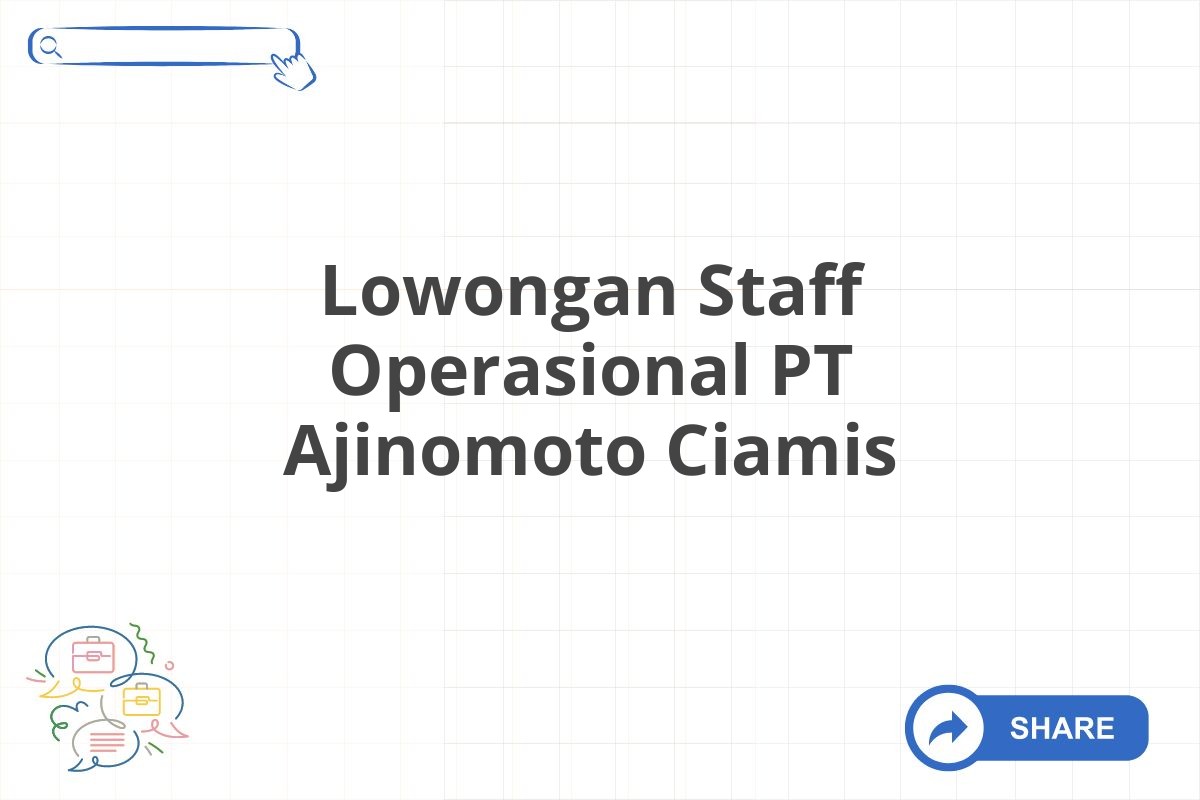 Lowongan Staff Operasional PT Ajinomoto Ciamis