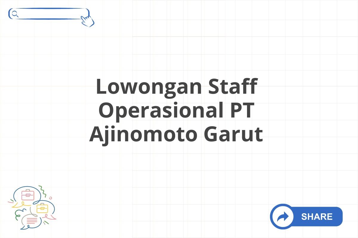 Lowongan Staff Operasional PT Ajinomoto Garut