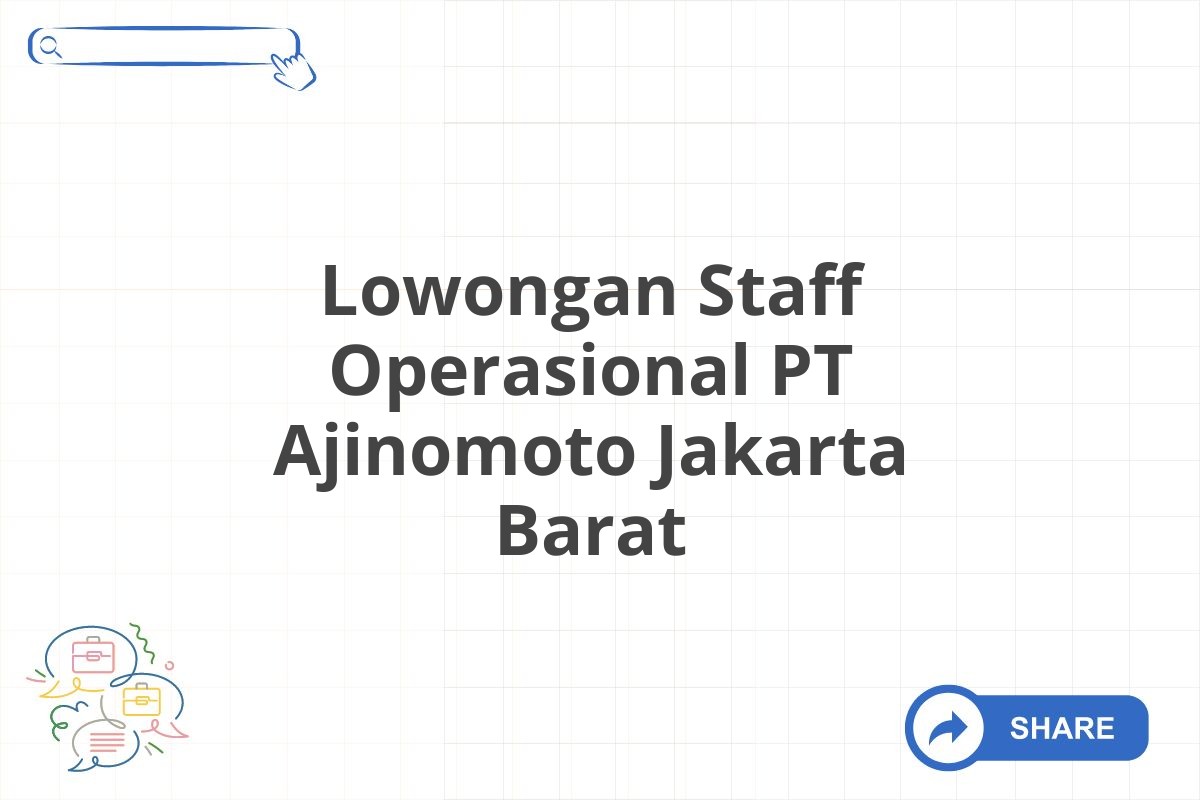 Lowongan Staff Operasional PT Ajinomoto Jakarta Barat