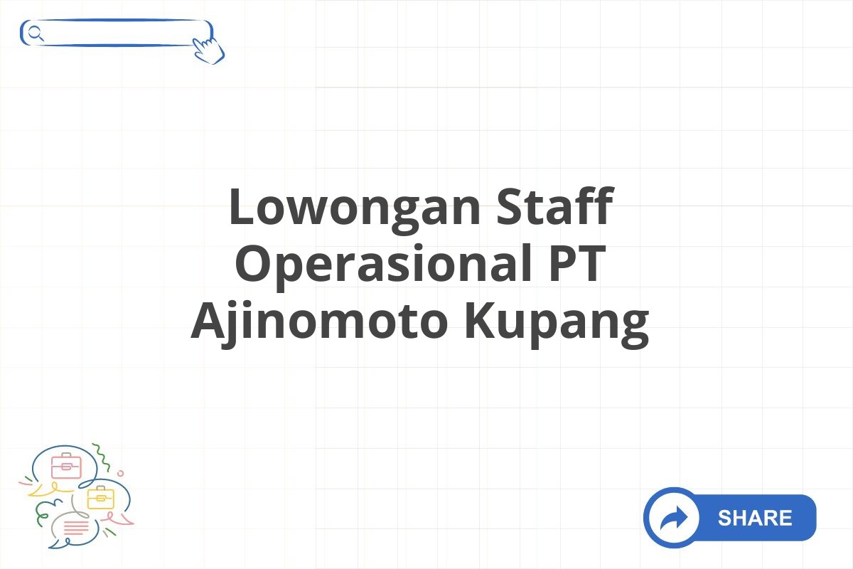 Lowongan Staff Operasional PT Ajinomoto Kupang