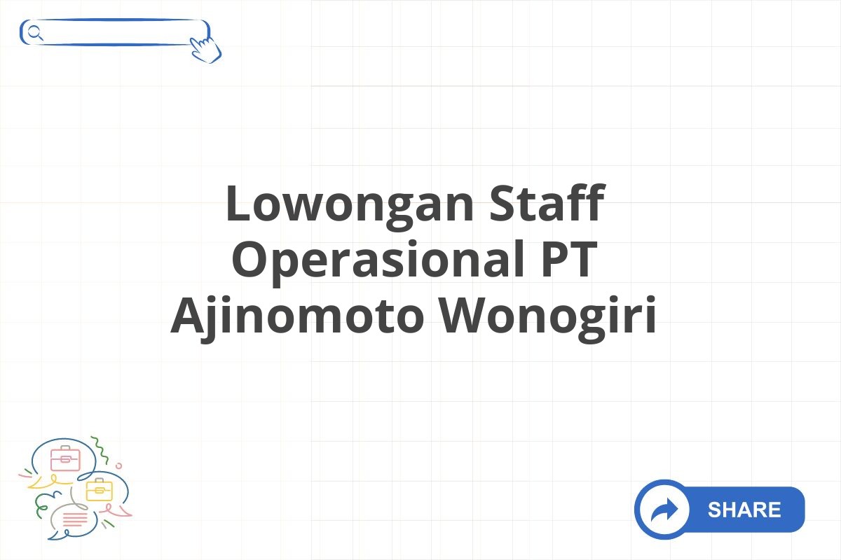 Lowongan Staff Operasional PT Ajinomoto Wonogiri