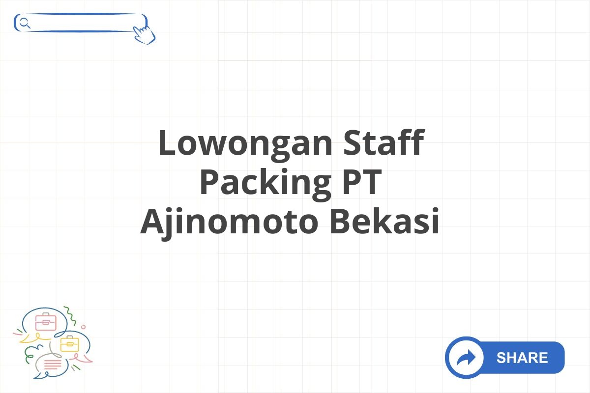 Lowongan Staff Packing PT Ajinomoto Bekasi