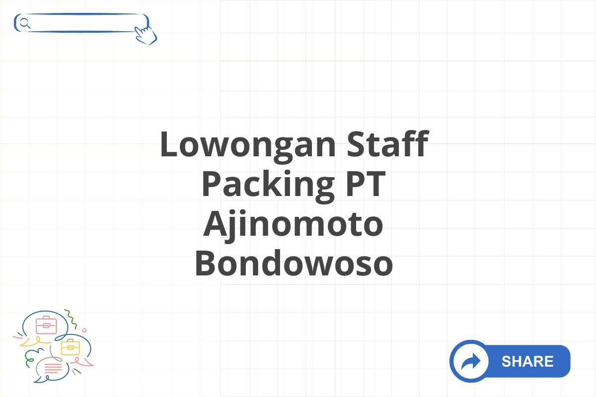 Lowongan Staff Packing PT Ajinomoto Bondowoso