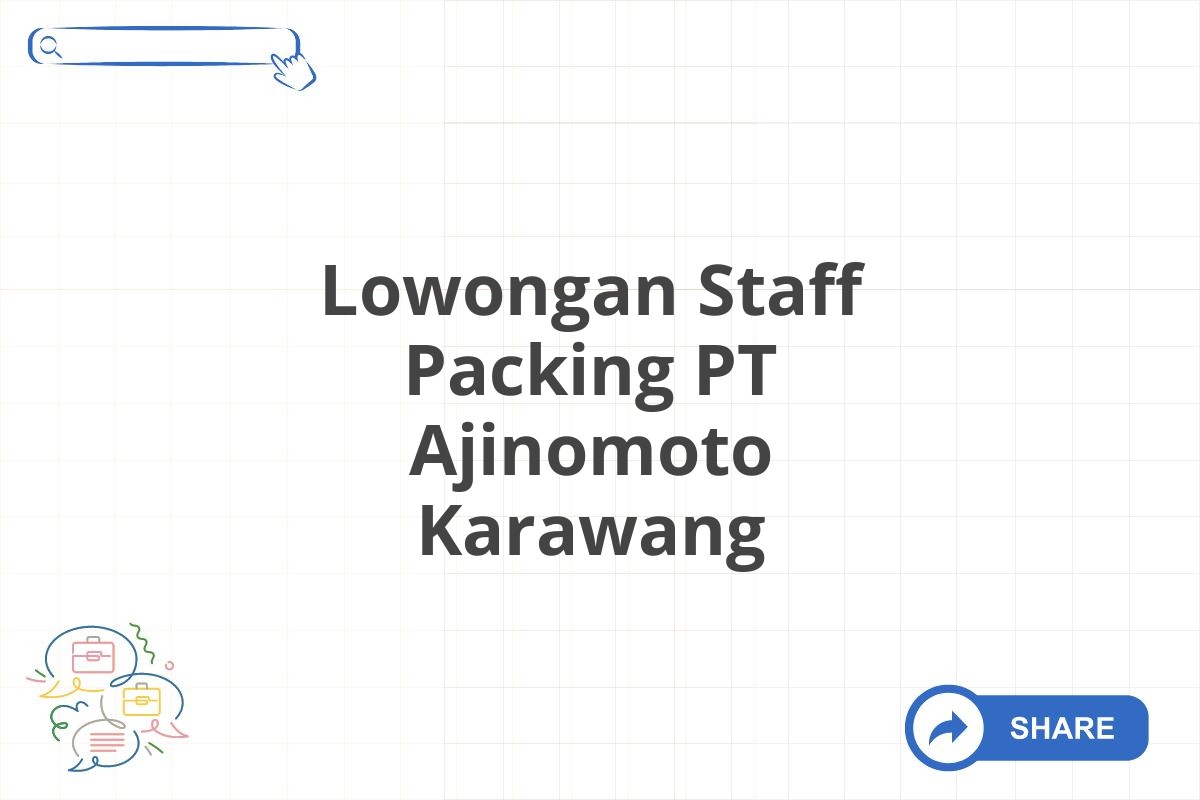 Lowongan Staff Packing PT Ajinomoto Karawang