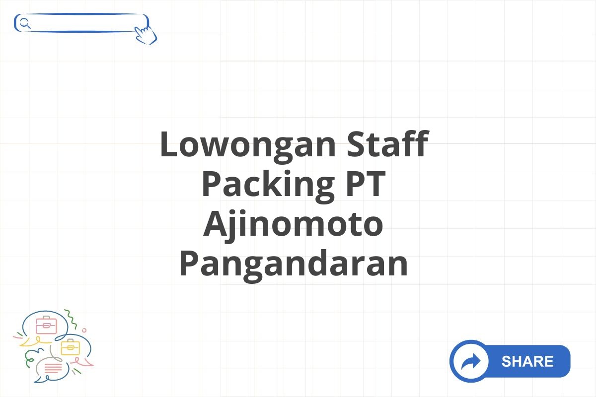 Lowongan Staff Packing PT Ajinomoto Pangandaran