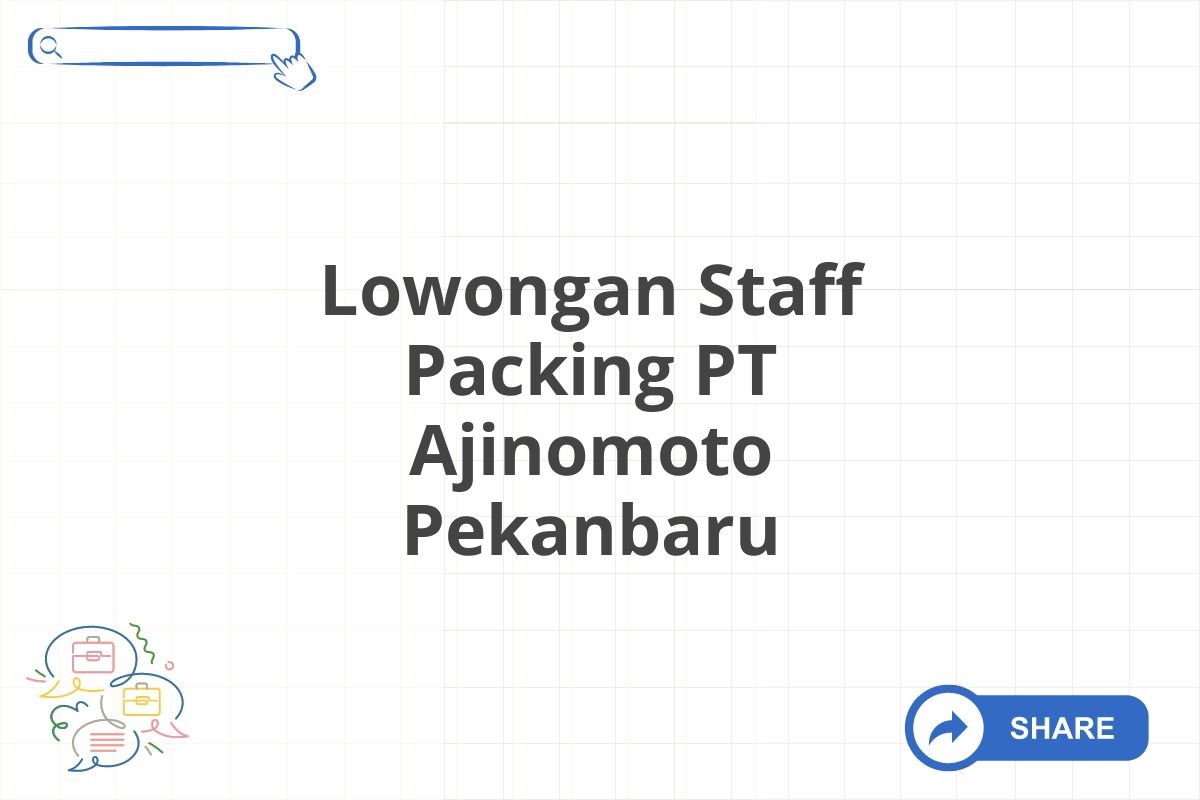 Lowongan Staff Packing PT Ajinomoto Pekanbaru