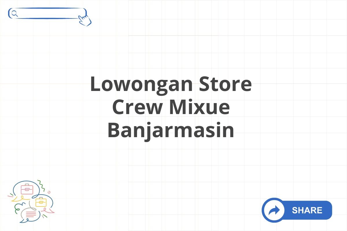 Lowongan Store Crew Mixue Banjarmasin