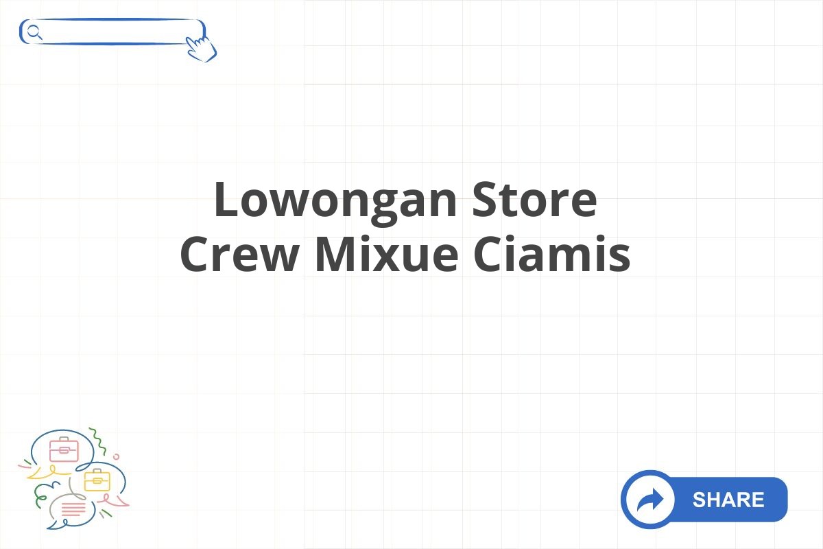 Lowongan Store Crew Mixue Ciamis