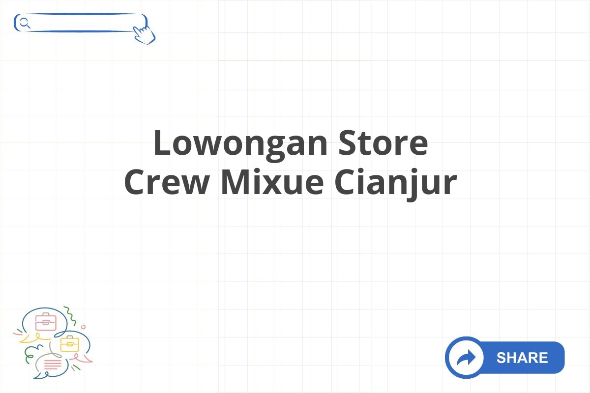 Lowongan Store Crew Mixue Cianjur