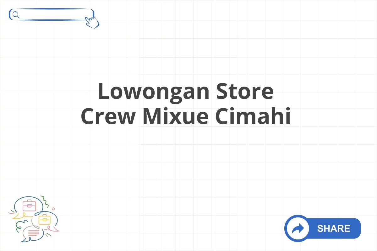 Lowongan Store Crew Mixue Cimahi