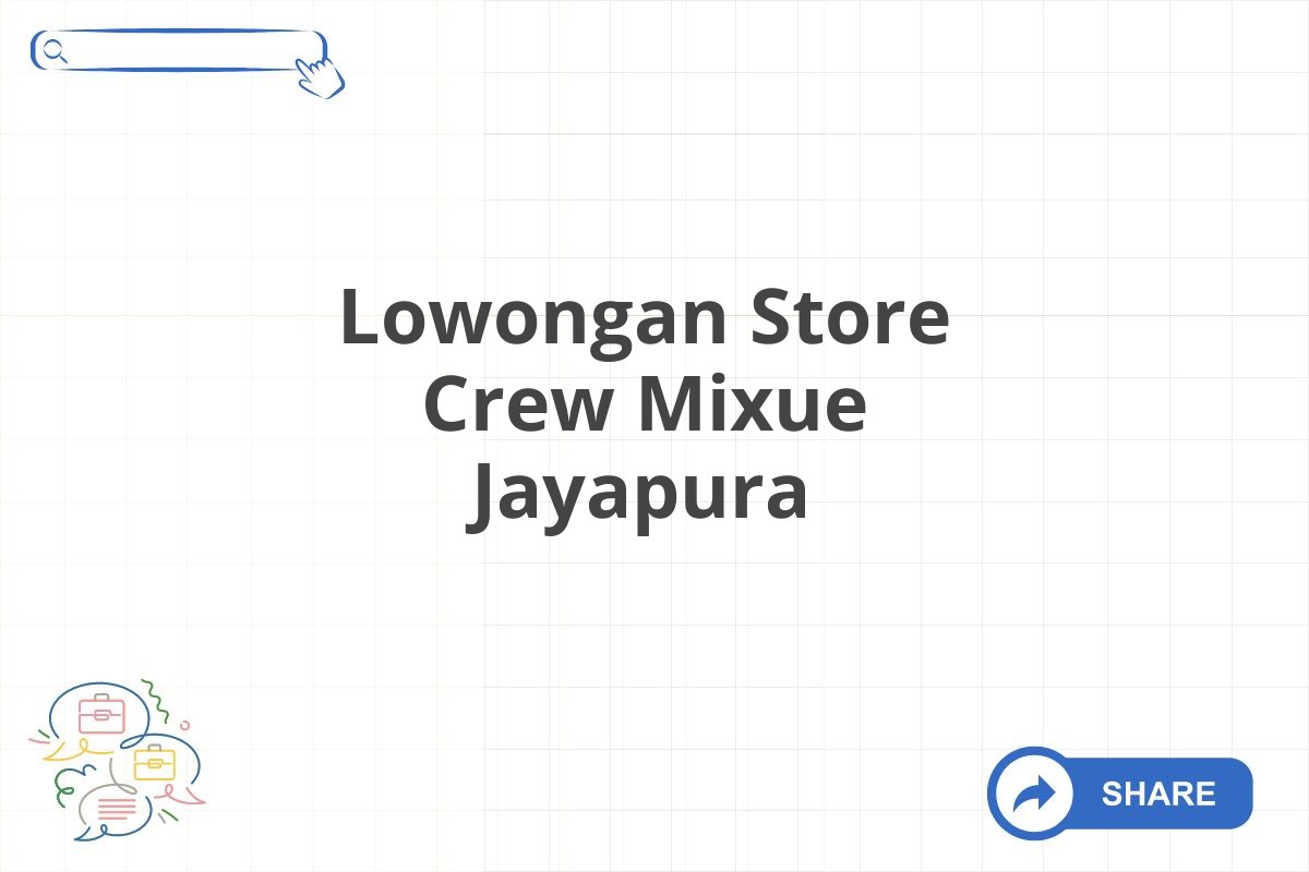 Lowongan Store Crew Mixue Jayapura