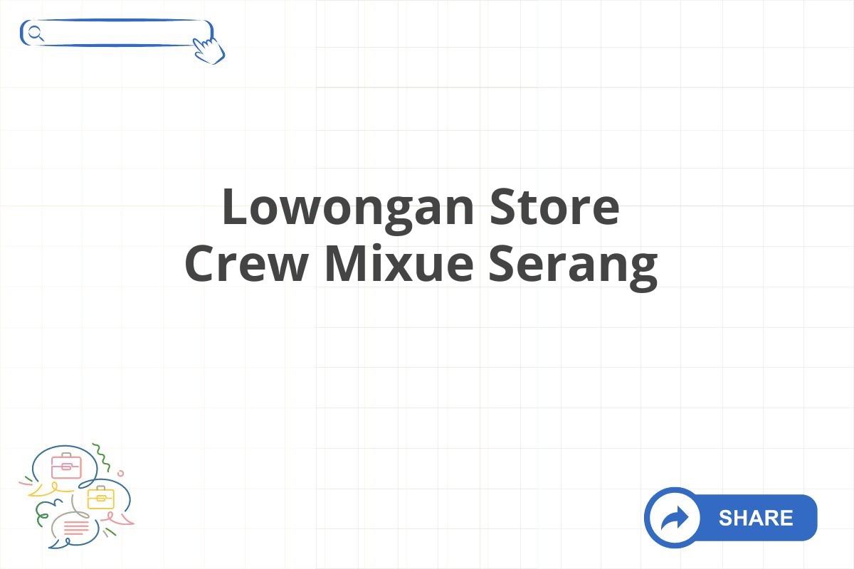 Lowongan Store Crew Mixue Serang