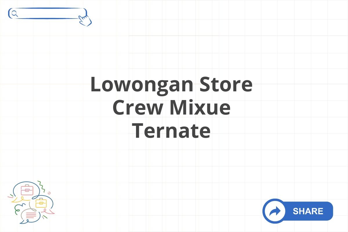 Lowongan Store Crew Mixue Ternate