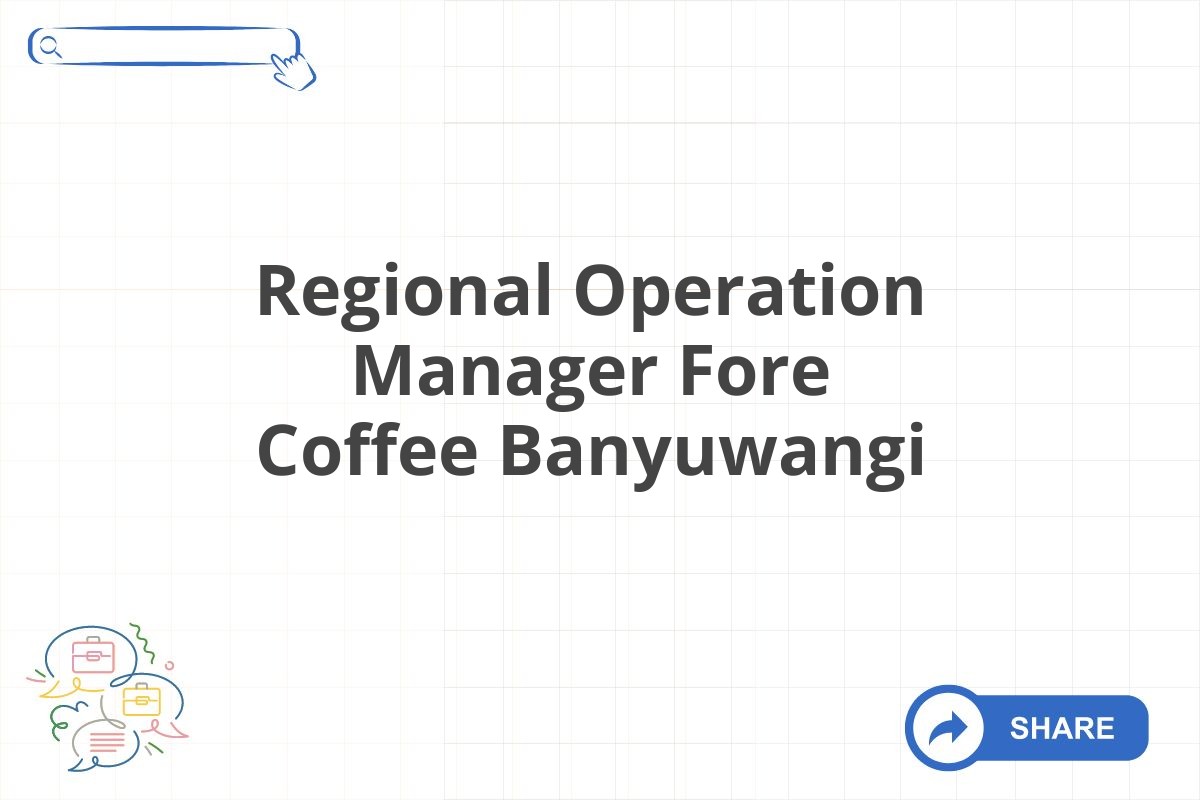 Regional Operation Manager Fore Coffee Banyuwangi