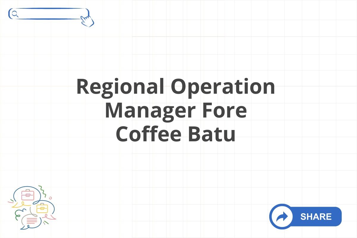 Regional Operation Manager Fore Coffee Batu