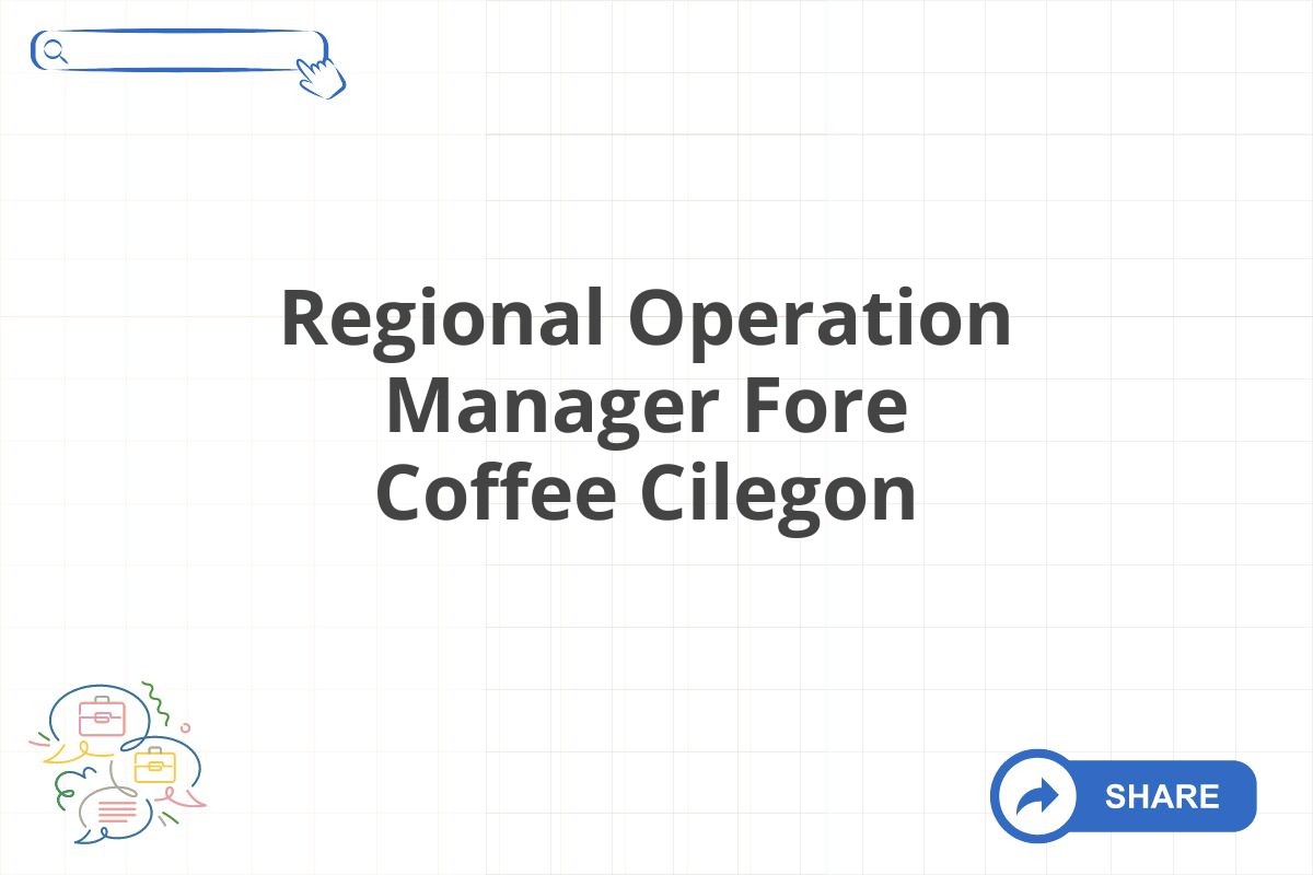 Regional Operation Manager Fore Coffee Cilegon