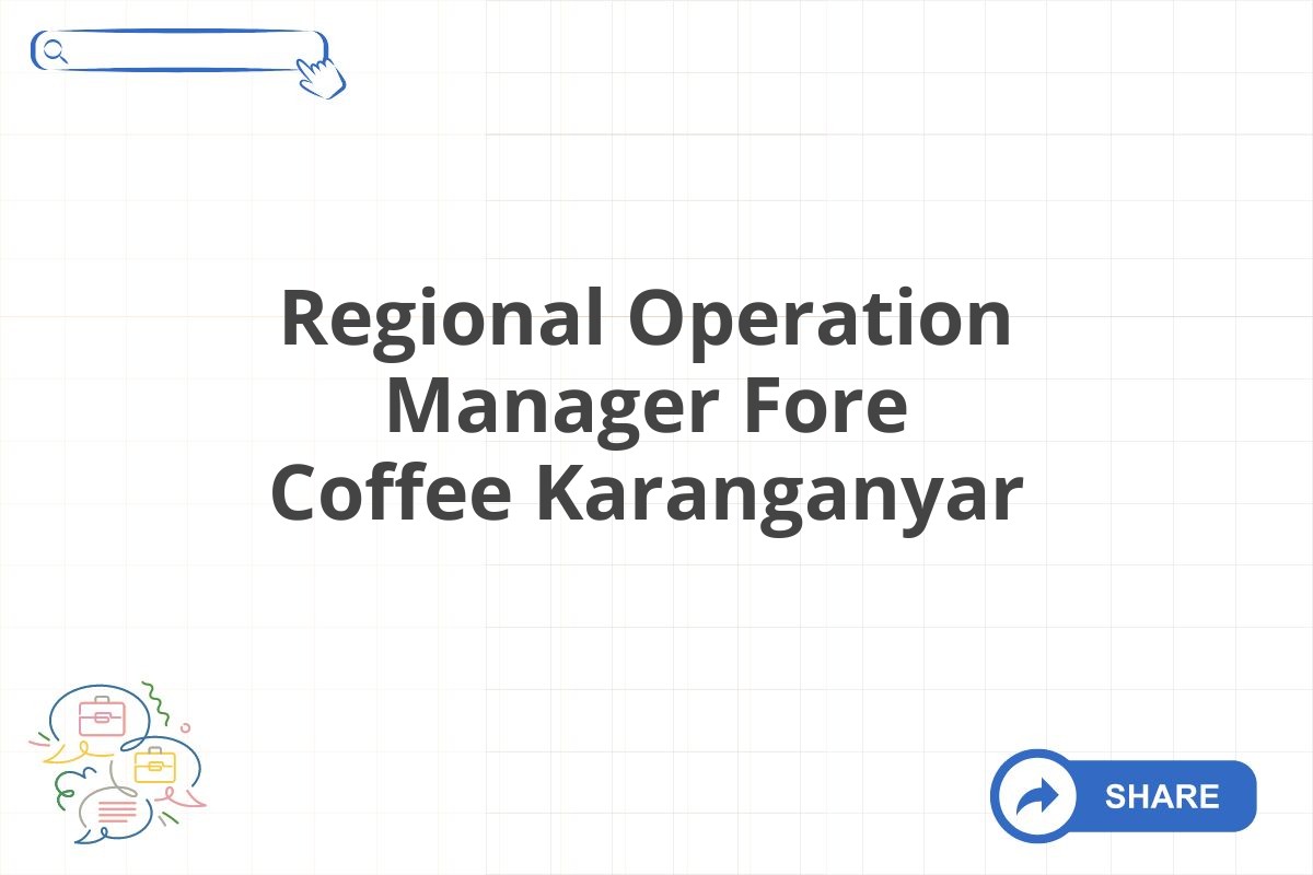 Regional Operation Manager Fore Coffee Karanganyar