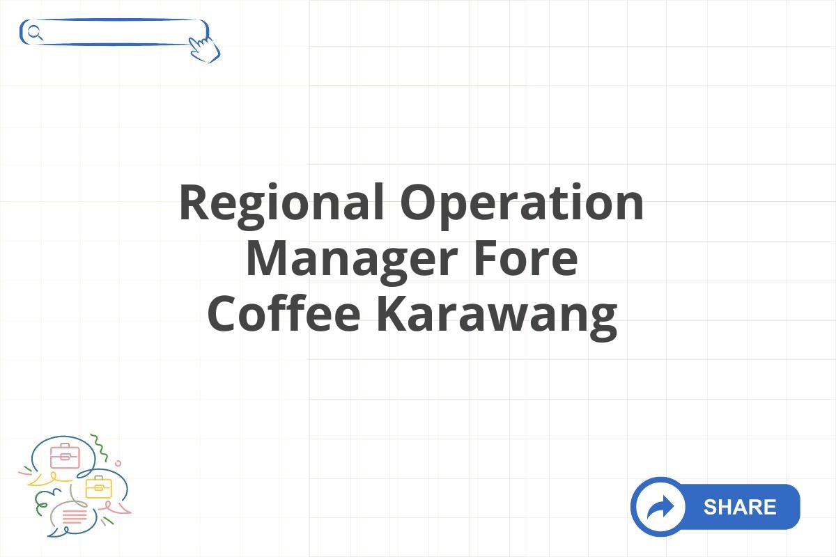 Regional Operation Manager Fore Coffee Karawang