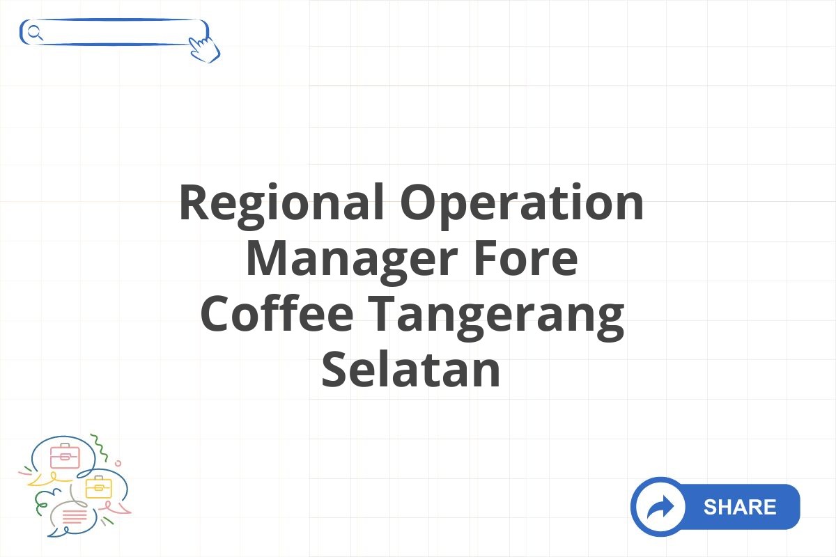 Regional Operation Manager Fore Coffee Tangerang Selatan