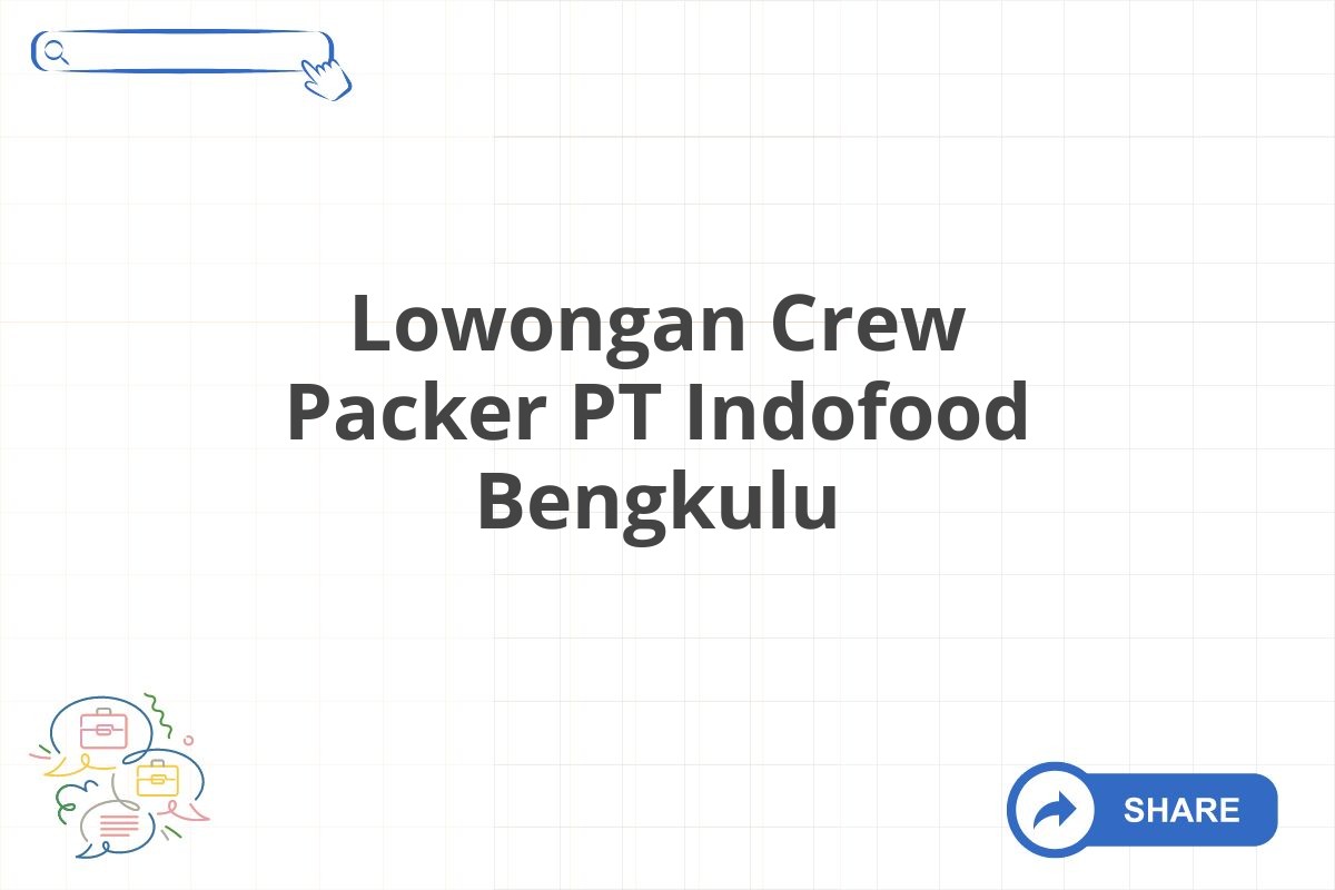 Lowongan Crew Packer PT Indofood Bengkulu