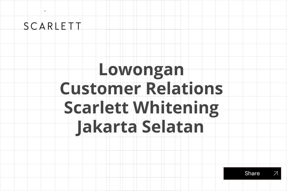 Lowongan Customer Relations Scarlett Whitening Jakarta Selatan