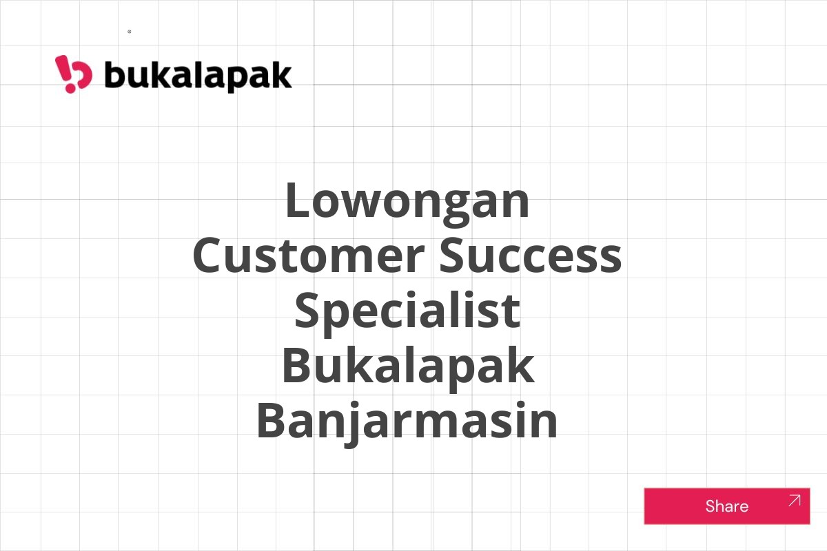 Lowongan Customer Success Specialist Bukalapak Banjarmasin