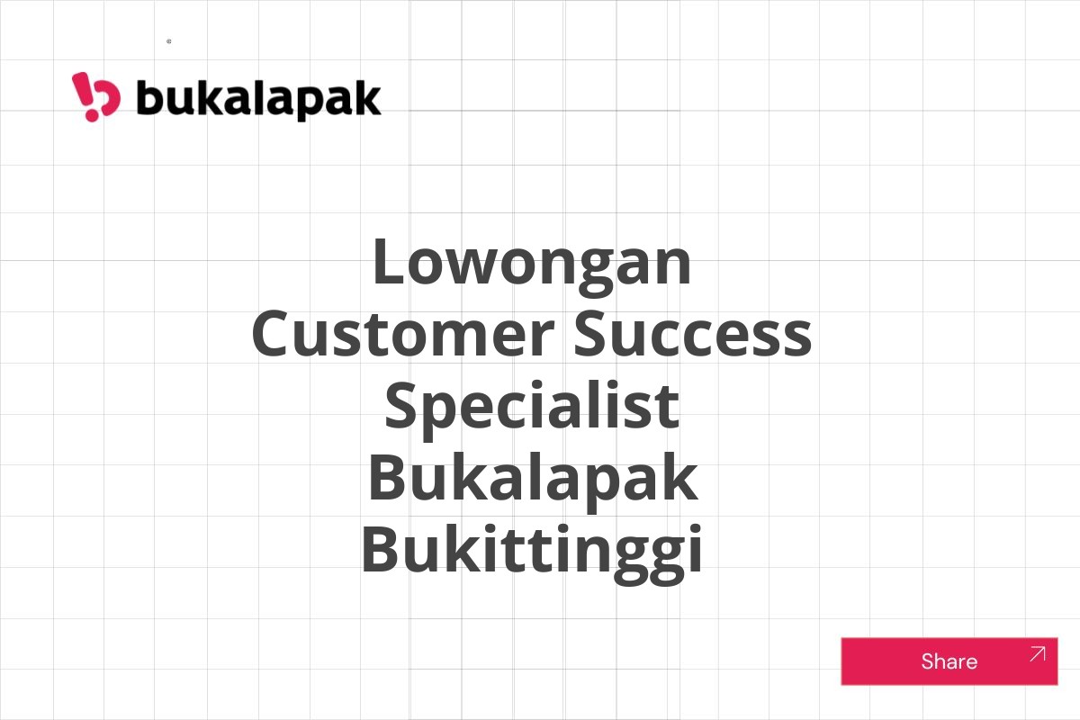 Lowongan Customer Success Specialist Bukalapak Bukittinggi