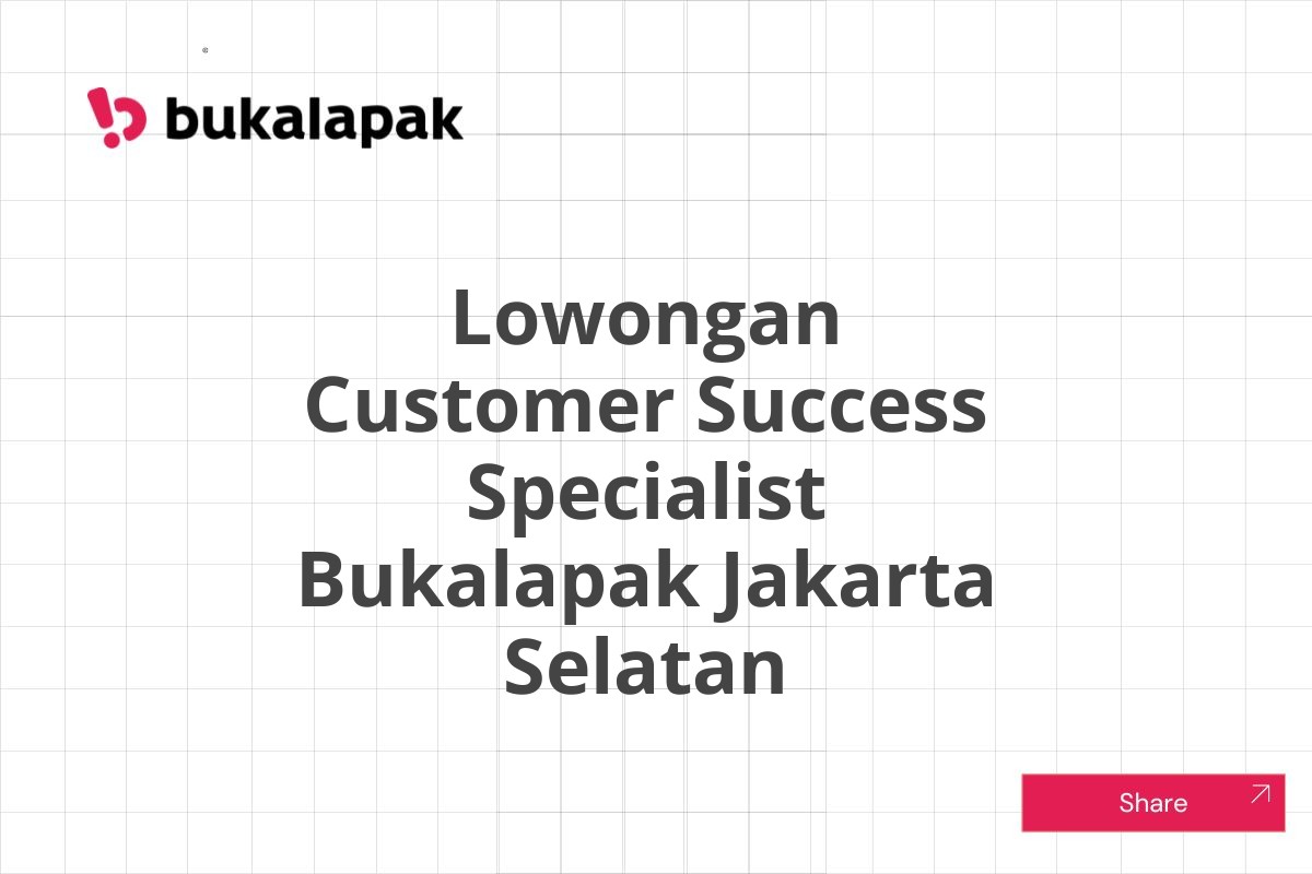 Lowongan Customer Success Specialist Bukalapak Jakarta Selatan