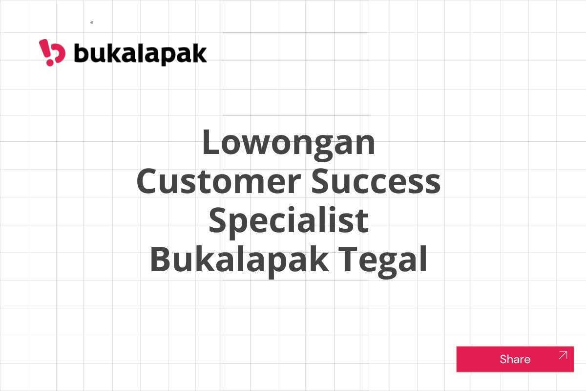 Lowongan Customer Success Specialist Bukalapak Tegal