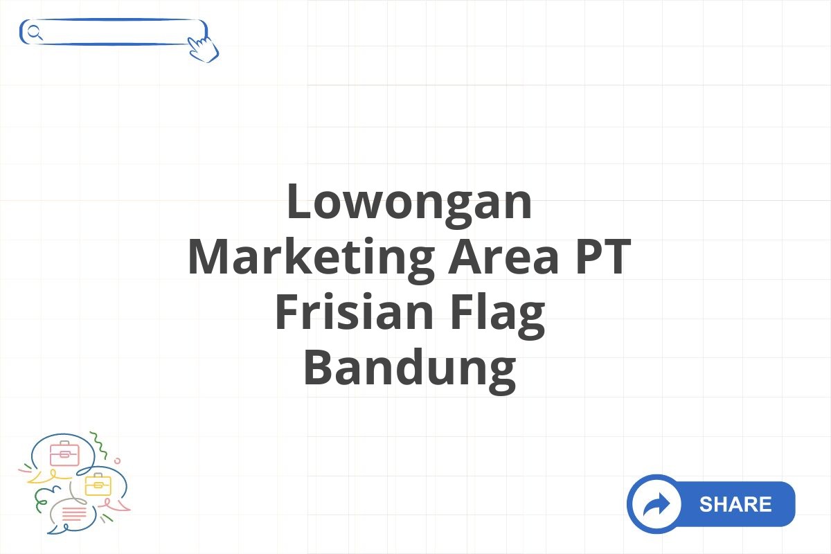 Lowongan Marketing Area PT Frisian Flag Bandung