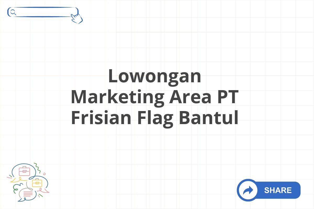 Lowongan Marketing Area PT Frisian Flag Bantul