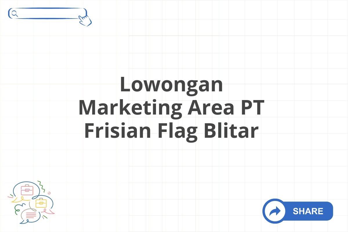 Lowongan Marketing Area PT Frisian Flag Blitar