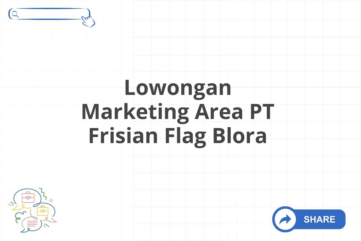 Lowongan Marketing Area PT Frisian Flag Blora