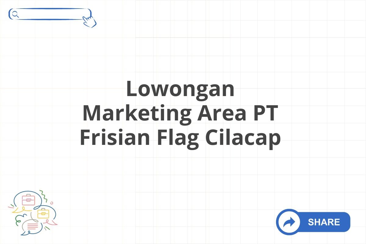 Lowongan Marketing Area PT Frisian Flag Cilacap