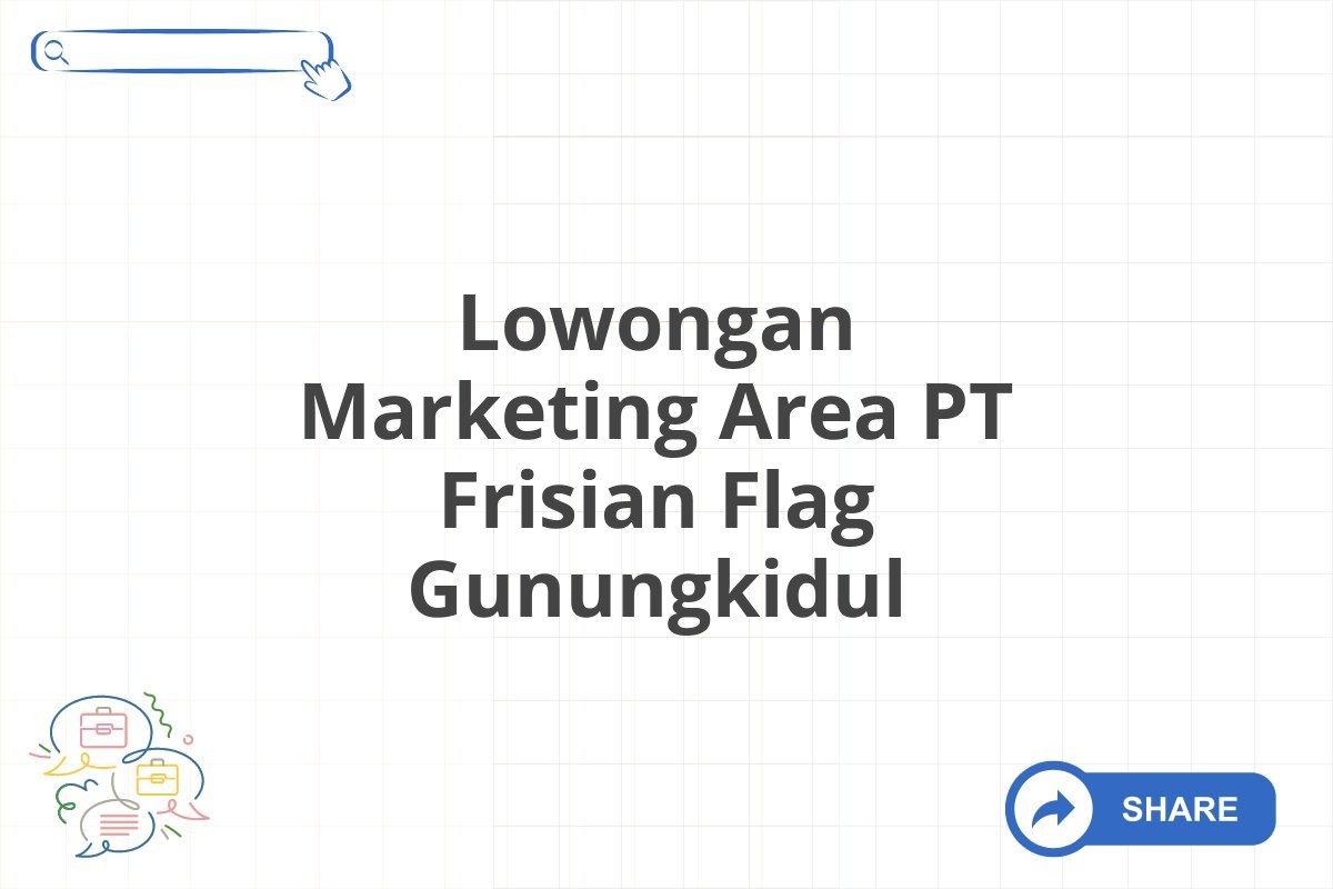 Lowongan Marketing Area PT Frisian Flag Gunungkidul