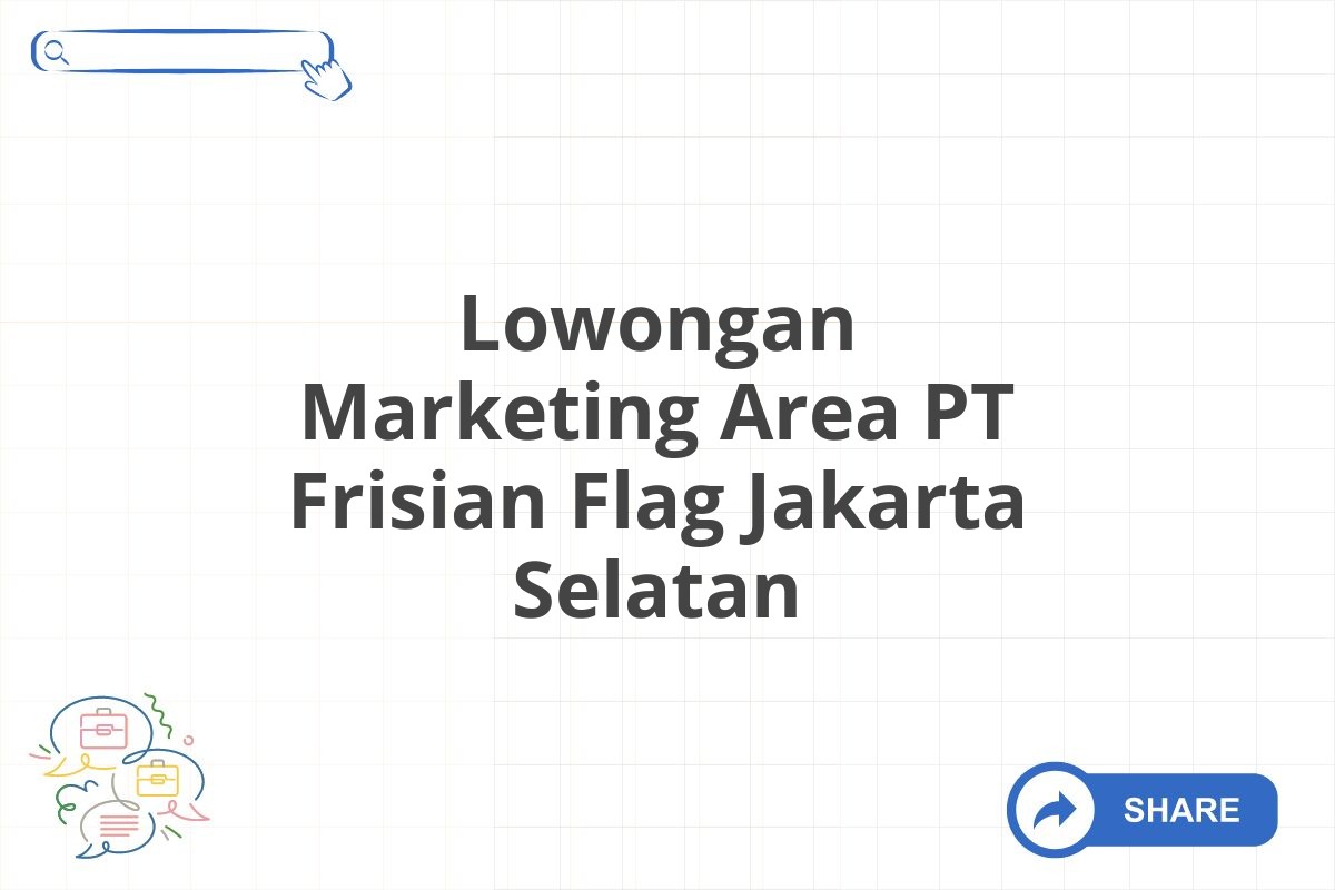 Lowongan Marketing Area PT Frisian Flag Jakarta Selatan