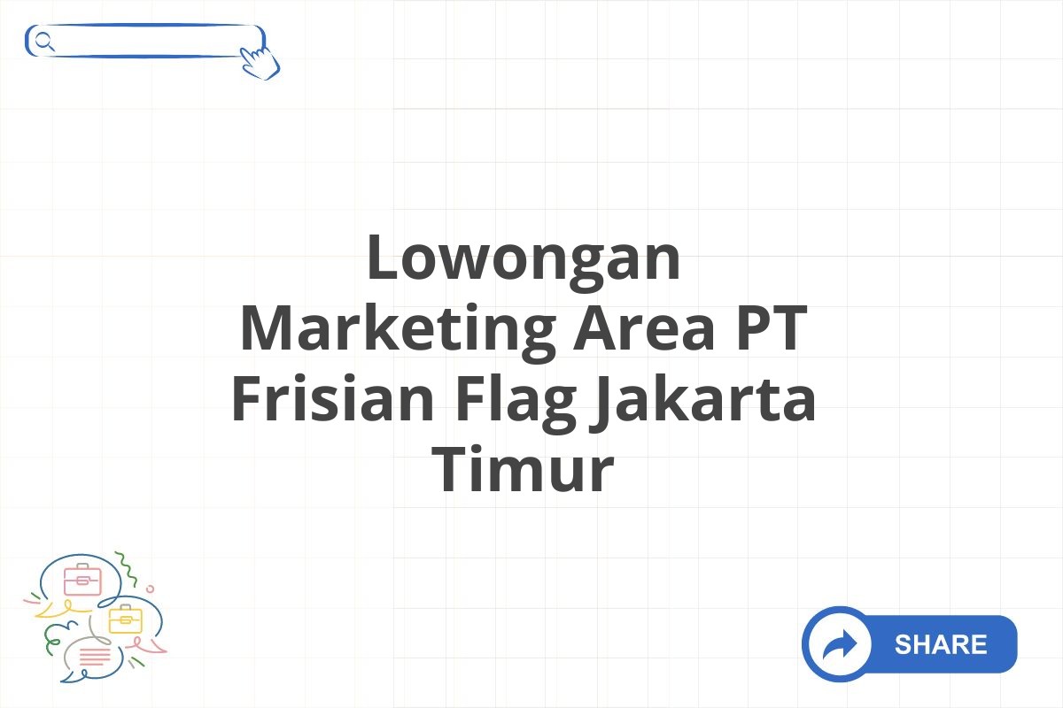 Lowongan Marketing Area PT Frisian Flag Jakarta Timur