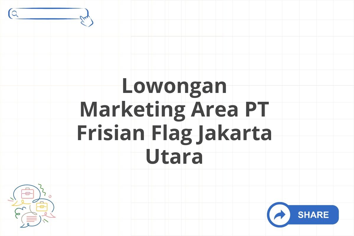 Lowongan Marketing Area PT Frisian Flag Jakarta Utara