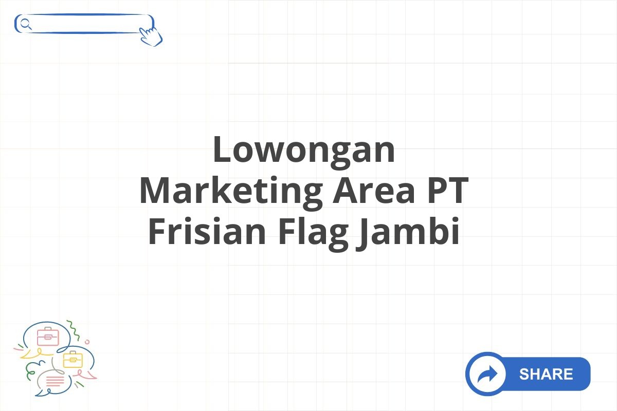 Lowongan Marketing Area PT Frisian Flag Jambi