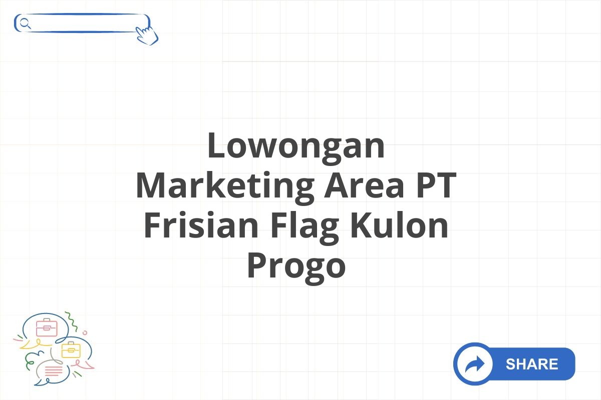 Lowongan Marketing Area PT Frisian Flag Kulon Progo