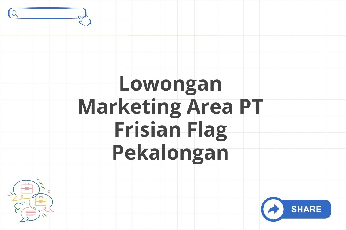 Lowongan Marketing Area PT Frisian Flag Pekalongan