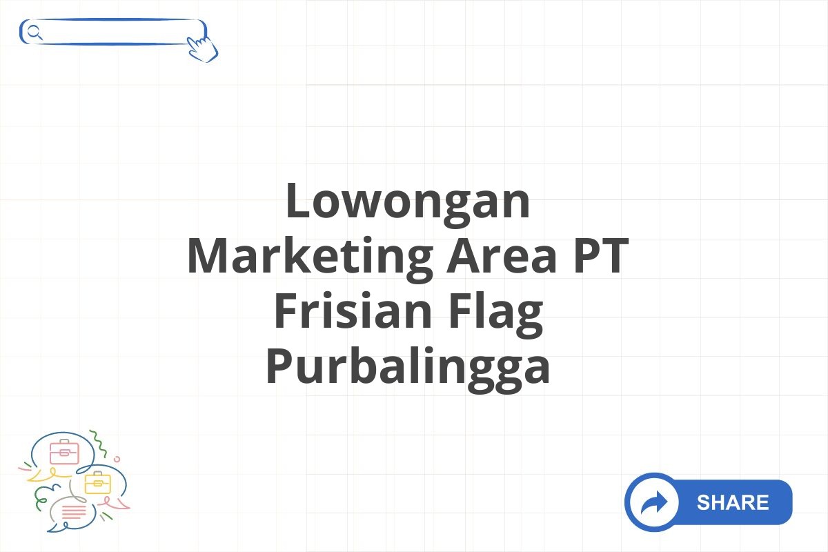 Lowongan Marketing Area PT Frisian Flag Purbalingga