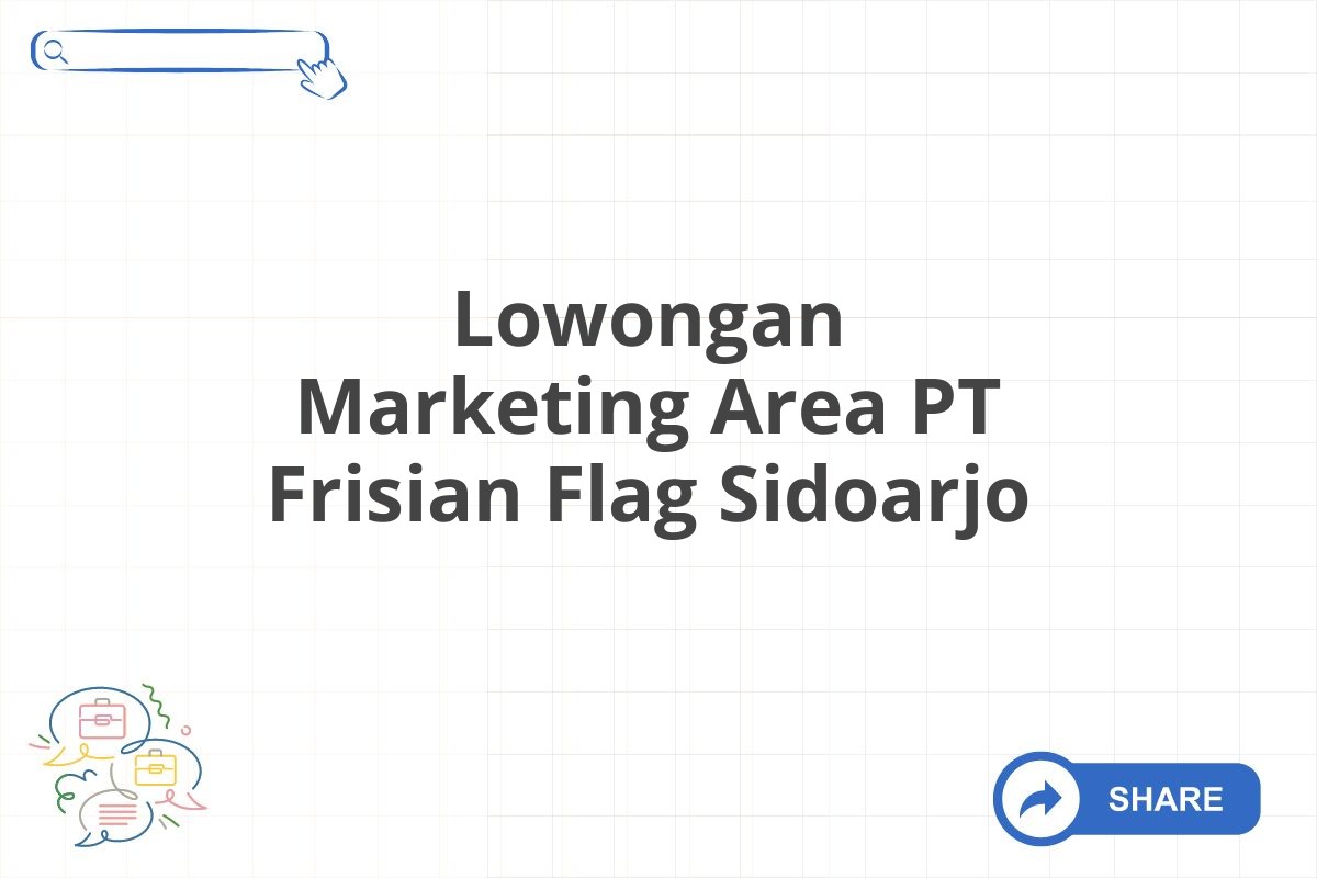 Lowongan Marketing Area PT Frisian Flag Sidoarjo