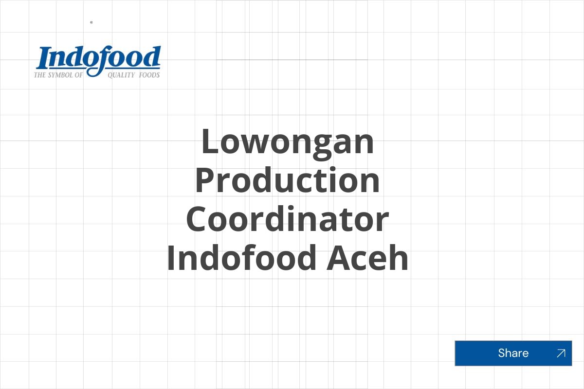 Lowongan Production Coordinator Indofood Aceh